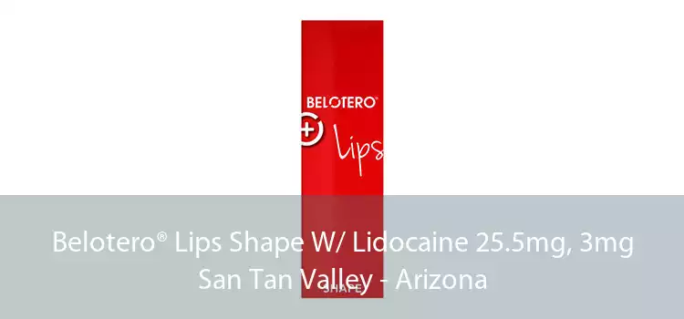 Belotero® Lips Shape W/ Lidocaine 25.5mg, 3mg San Tan Valley - Arizona